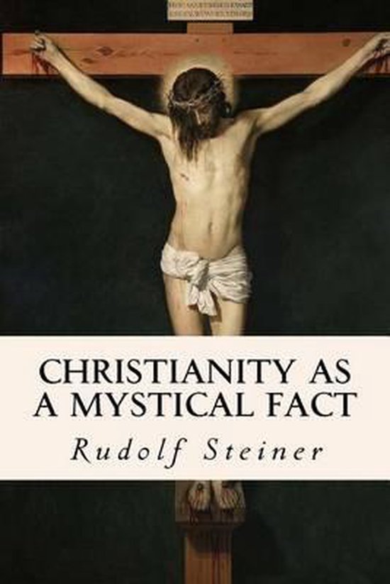 Rudolf Steiner, "Christianity as a Mystical Fact" Rudolf Steiner, "Christianity as a Mystical Fact"
