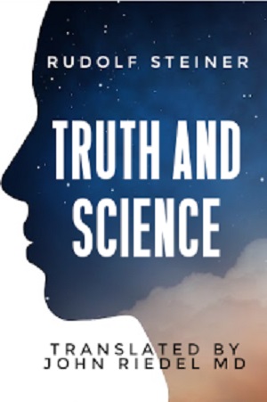 Rudolf Steiner's "Truth and Science" Rudolf Steiner's "Truth and Science"